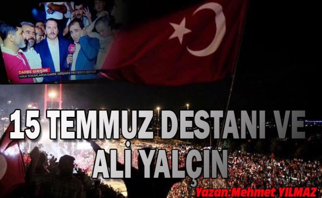 15 TEMMUZ DESTANI VE ALİ YALÇIN