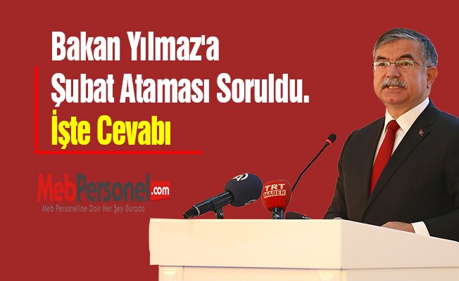 Bakan Yılmaz'a Şubat Ataması Soruldu. İşte Cevabı