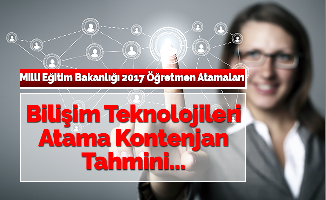  Bilişim Teknolojileri Öğretmenliği Tahmini Atama Kontenjanı