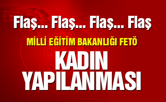 Fetönün MEB'deki Kadınlar Yapılanması Belirlendi