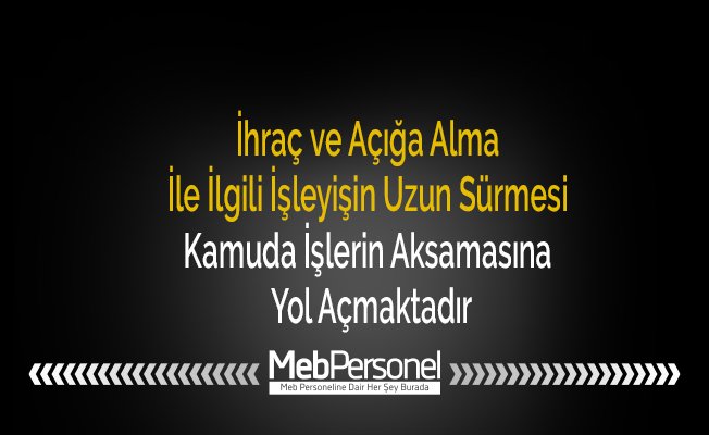 İhraç ve Açığa Alma İle İlgili İşleyişin Uzun Sürmesi Kamuda İşlerin Aksamasına Yol Açmaktadır
