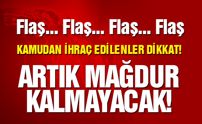 Kamudan İhraç Edilenler Dikkat! Mağdur Kalmayacak