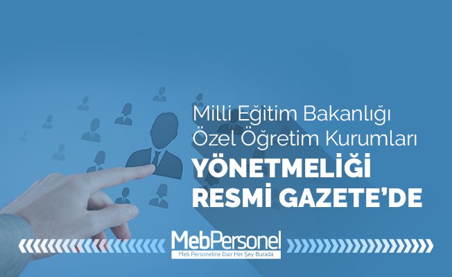 MEB Özel Öğretim Kurumları Yönetmeliği Resmi Gazete'de