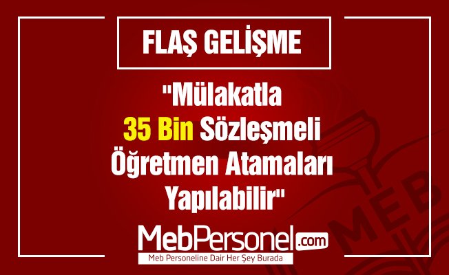 "Mülakatla 35 Bin Sözleşmeli Öğretmen Atamaları Yapılabilir"