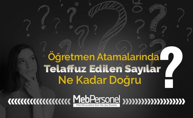 Öğretmen Atamalarında Telaffuz Edilen Sayılar Ne Kadar Doğru?
