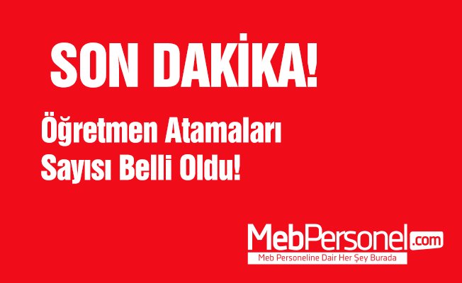 Öğretmen Atamaları Sayısı Belli Oldu!
