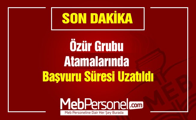 Özür Grubu Atamalarında Başvuru Süresi Uzatıldı