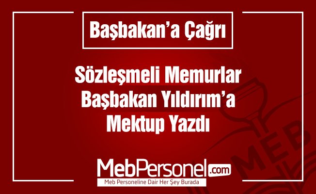 Sözleşmeli Memurlardan Başbakan Yıldırım'a Mektup!