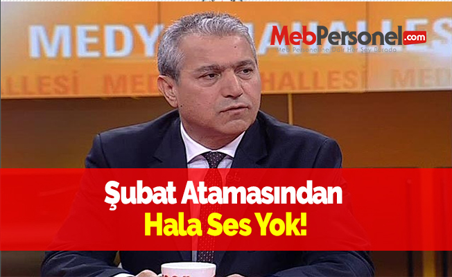 Şubat Atamasından Hala Ses Yok!