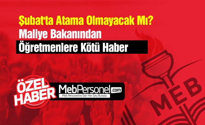 Şubat'ta Atama Olmayacak Mı? Maliye Bakanından Öğretmenlere Kötü Haber