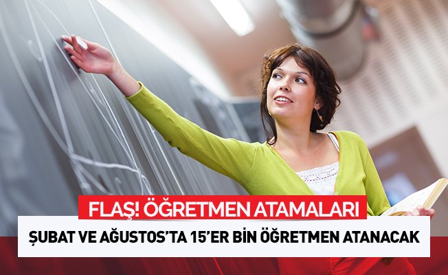 Şubat ve ağustosta 15'er bin öğretmen atanacak
