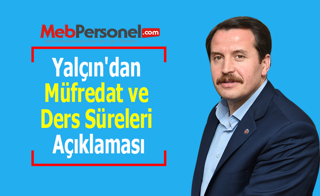 Yalçın'dan Müfredat ve Ders Süreleri Açıklaması