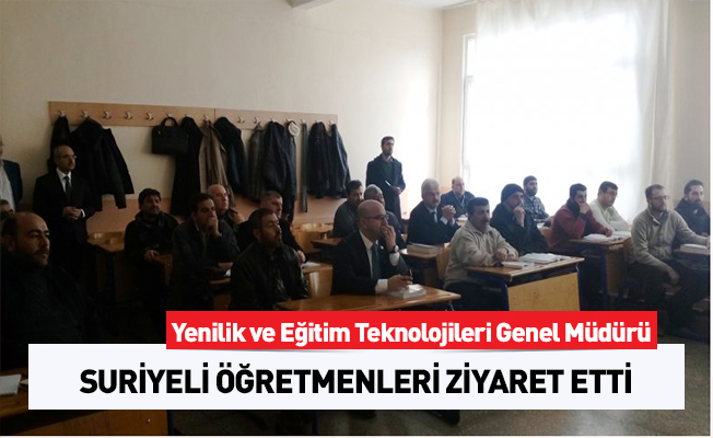 YENİLİK ve EĞİTİM TEKNOLOJİLERİ GENEL MÜDÜRÜ SURİYELİ ÖĞRETMENLERİ ZİYARET ETTİ