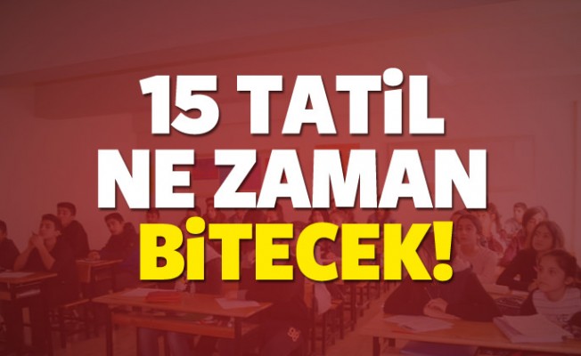 15 tatil ne zaman bitecek? Okullar önümüzdeki hafta açılacak mı?