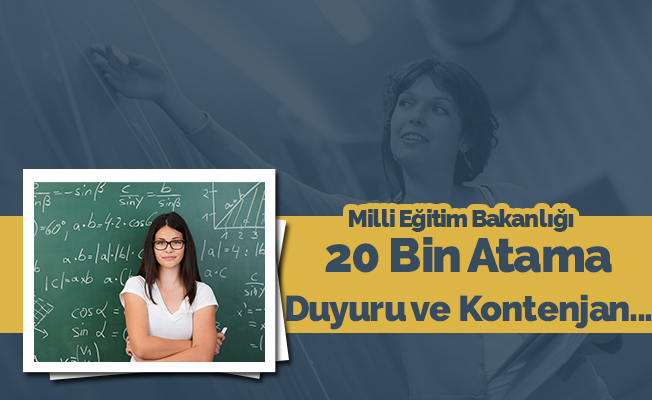 20 Bin Atama Duyurusu ve Branş Bazında Kontenjanlar