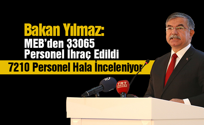33 Bin 65 Kişiyi İhraç Ettik, 7 Bin 210 Kişi Hakkında İnceleme Devam Ediyor