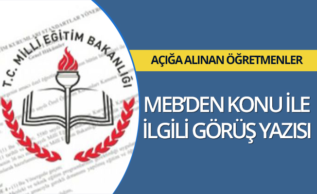 Açığa alınan Öğretmenler için MEB'den görüş yazısı
