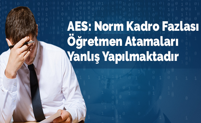 AES: Norm Kadro Fazlası Öğretmen Atamaları Yanlış Yapılmaktadır