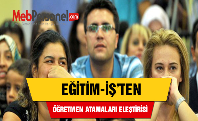 Eğitim-İş'ten Öğretmen Atamaları Eleştirisi