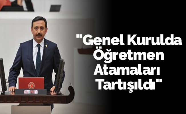 "Genel Kurulda Öğretmen Atamaları Tartışıldı"