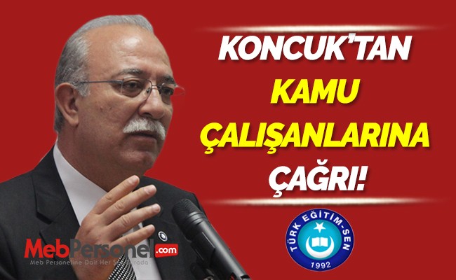 İSMAİL KONCUK’TAN KAMU ÇALIŞANLARINA ÇAĞRI!