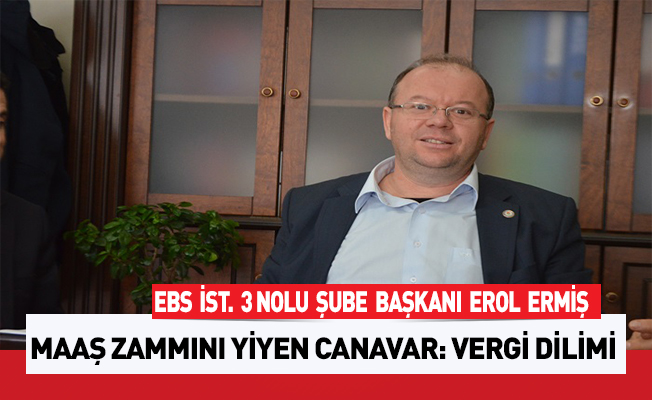 MAAŞ ZAMMINI YİYEN CANAVAR: VERGİ DİLİMİ