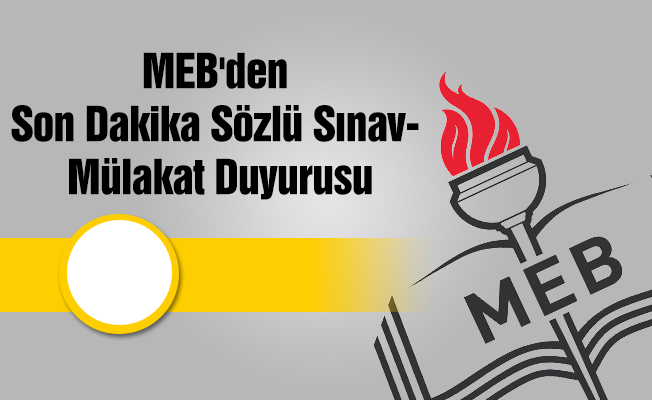 MEB'den Son Dakika Sözlü Sınav- Mülakat Duyurusu