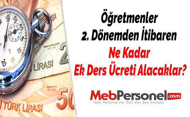 Öğretmenler 2. Dönemden İtibaren Ne Kadar Ek Ders Ücreti Alacaklar?
