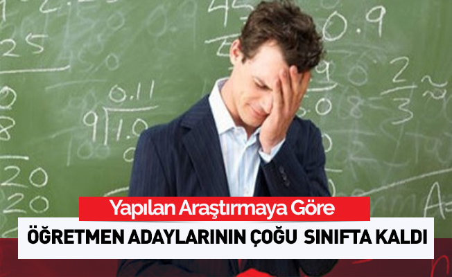 Öğretmen adaylarının çoğu sınıfta kaldı