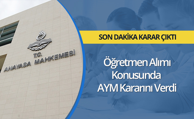 Öğretmen Alımı Konusunda AYM Kararını Verdi