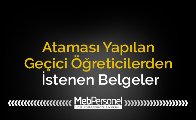 Ataması Yapılan Geçici Öğreticilerden İstenen Belgeler