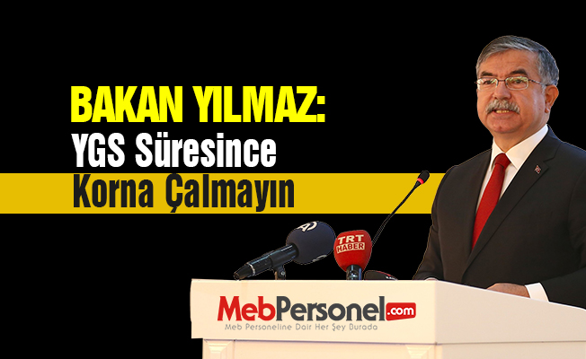 Bakan Yılmaz:”YGS Süresince Korna Çalmayın”