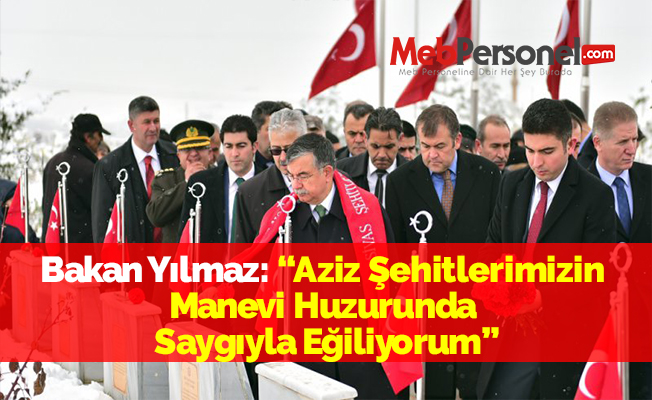 Bakan Yılmaz: “Aziz Şehitlerimizin Manevi Huzurunda Saygıyla Eğiliyorum”