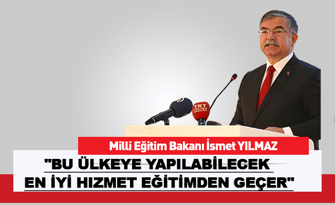 "Bu ülkeye yapılabilecek en iyi hizmet eğitimden geçer"