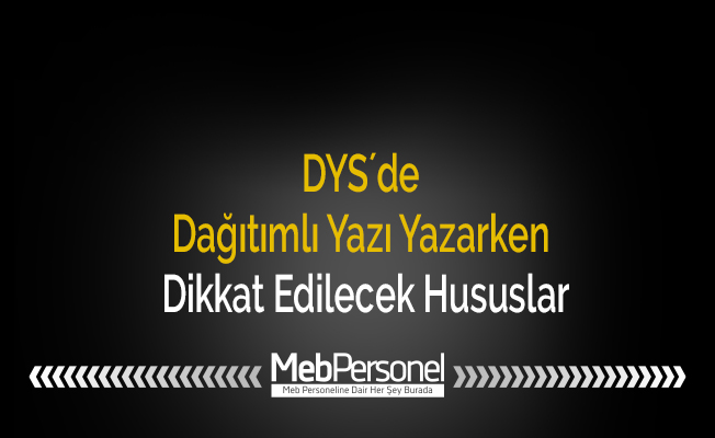 DYS´de Dağıtımlı Yazı Yazarken Dikkat Edilecek Hususlar