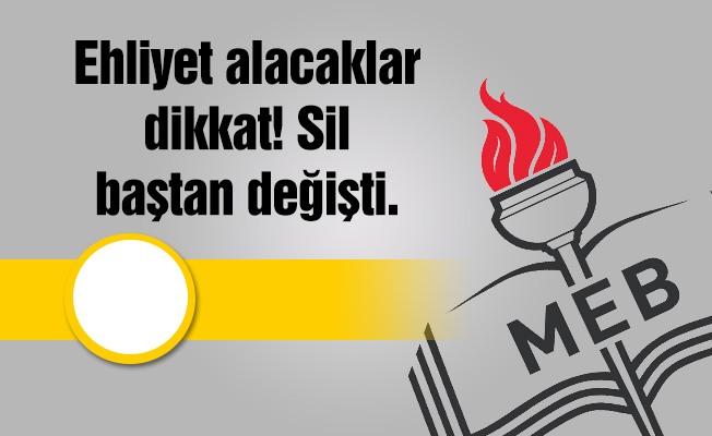 Ehliyet alacaklar dikkat! Sil baştan değişti.