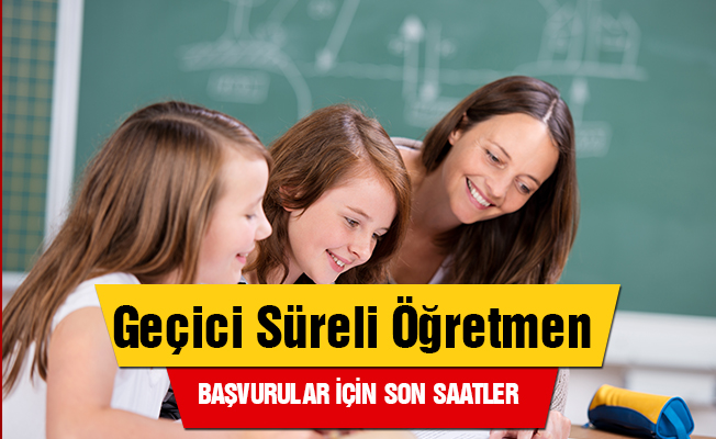 Geçici Süreli Öğretmenlik Başvuruları İçin Son Saatler