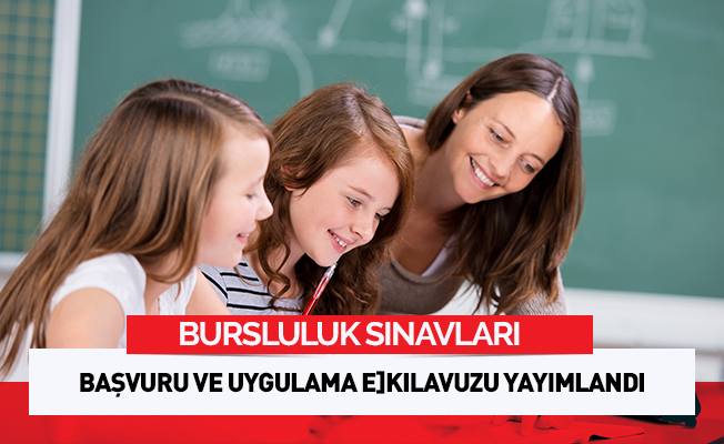 İLKÖĞRETİM VE ORTAÖĞRETİM KURUMLARI BURSLULUK SINAVI BAŞVURU ve UYGULAMA E-KILAVUZU YAYIMLANDI