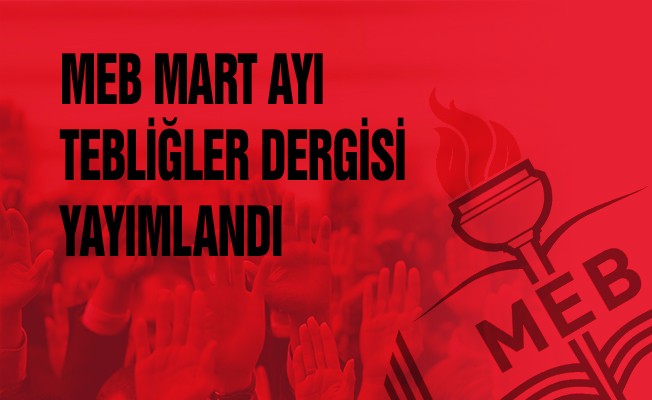 MEB, Mart ayı Tebliğler Dergisi'ni yayımladı