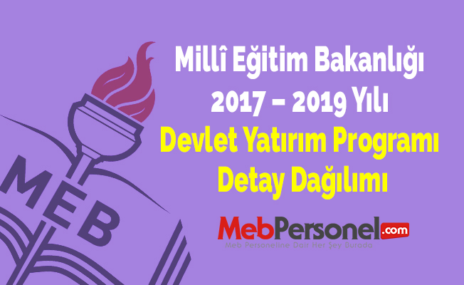 MEB 2017 – 2019 Yılı Devlet Yatırım Programı Detay Dağılımı