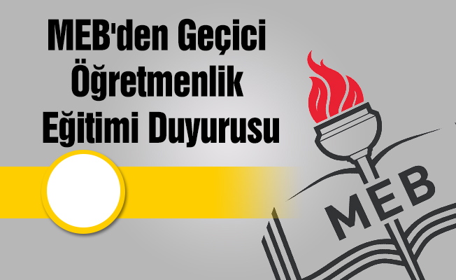 MEB'den Geçici Öğretmenlik Eğitimi Duyurusu