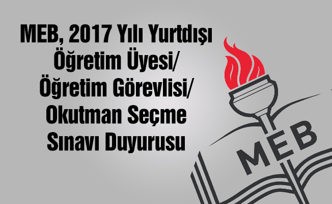 MEB, Yurtdışı Öğretim Üyesi/Öğretim Görevlisi/Okutman Seçme Sınavı