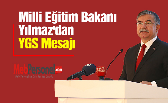 Milli Eğitim Bakanı Yılmaz'dan YGS Mesajı