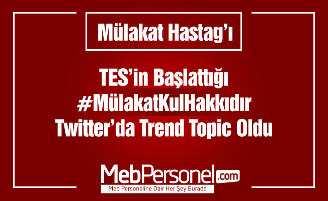#MülakatKulHakkıdır ETİKETİMİZ TWİTTER’DA TREND TOPİC OLDU