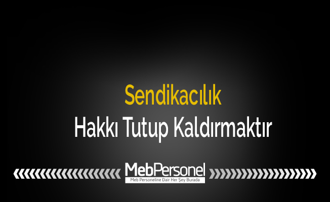 Sendikacılık, Hakkı Tutup Kaldırmaktır