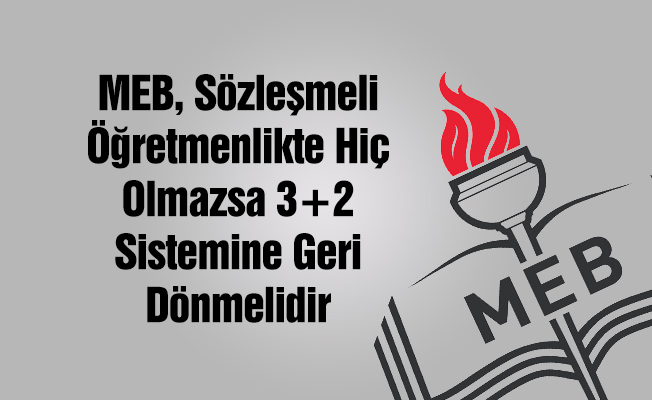 Sözleşmeli Öğretmenlik Hiç Değilse 3+2 Şeklinde Olsun!