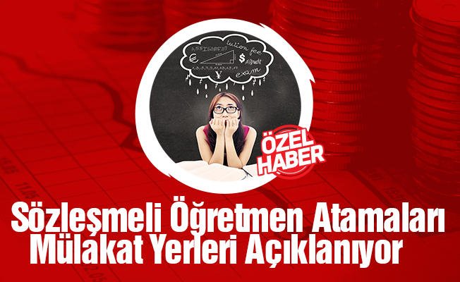 Sözleşmeli Öğretmen Atamaları Mülakat Yerleri Açıklanıyor