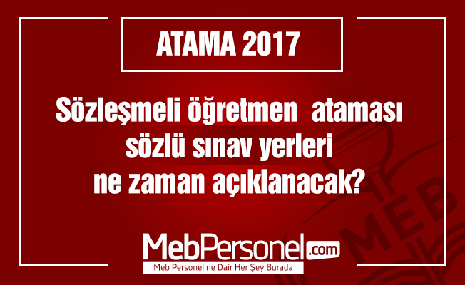 Sözleşmeli öğretmen  ataması sözlü sınav yerleri ne zaman açıklanacak?