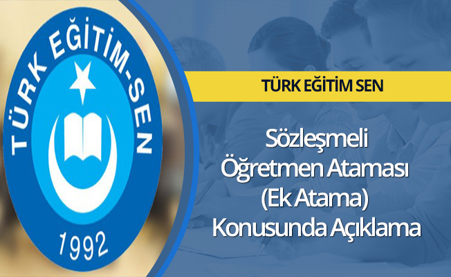 Türk Eğitim-Sen'den Sözleşmeli Öğretmen Ataması (Ek Atama) Konusunda Açıklama