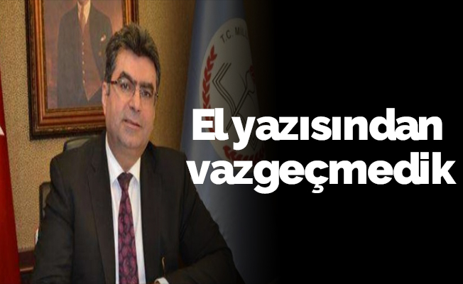 "El yazısından vazgeçmedik"